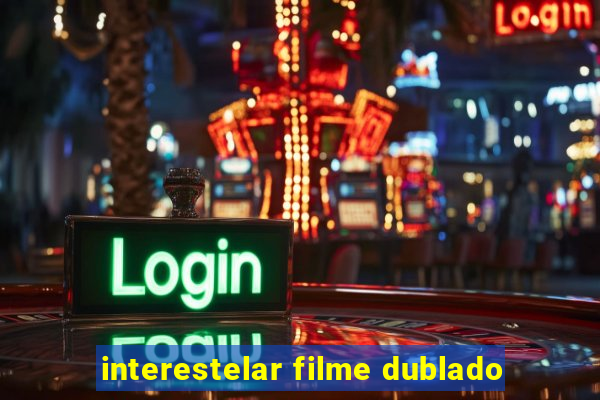 interestelar filme dublado